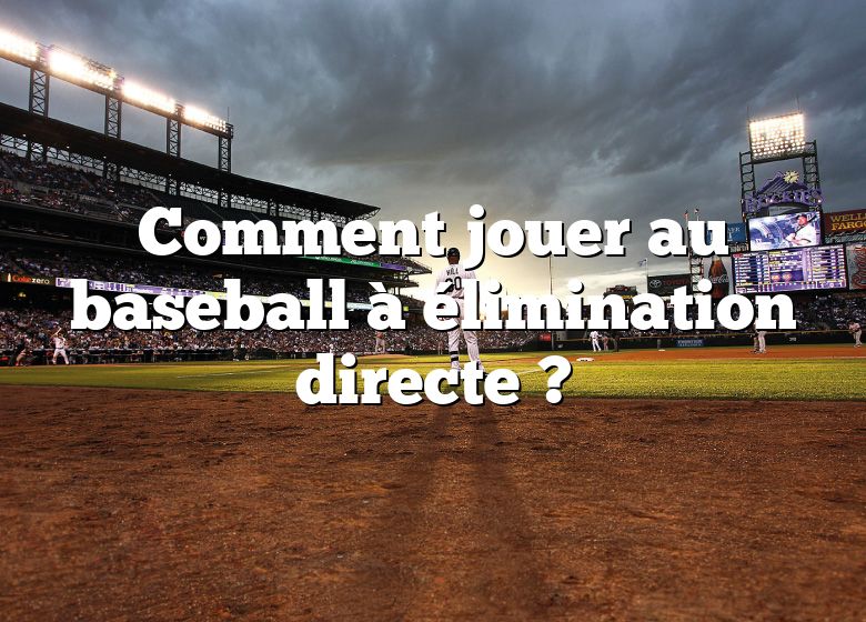 Comment jouer au baseball à élimination directe ?